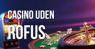 Online Casino Uden ROFUS Din Guide til Spiloplevelser Uden Begrænsninger